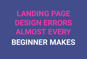 Read more about the article Landing Page Design Errors – Made by Every Beginner