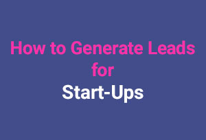 You are currently viewing Generate Leads for Start-Ups in India
