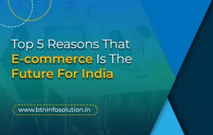 Read more about the article Growth Of E-commerce In India | Top 5 Reasons Why Ecommerce Is The Future In India In 2022 And Beyond