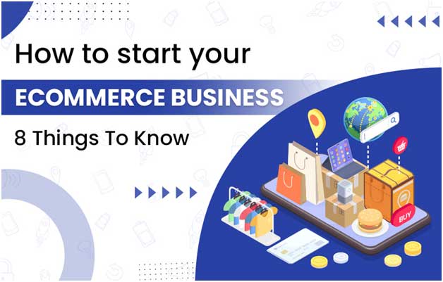 You are currently viewing How to start your Ecommerce Business – 8 Things To Know