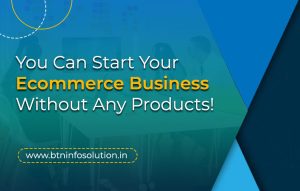 Read more about the article Don’t Have Any Products? Still, You Can Start Your eCommerce Business!