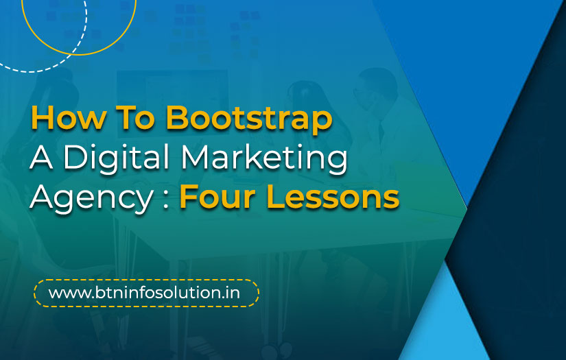 You are currently viewing How To Bootstrap A Digital Marketing Agency: Four Lessons