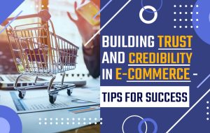 Read more about the article Building Trust and Credibility in E-commerce: Tips for Success