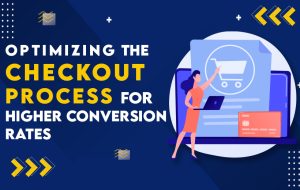Read more about the article Optimizing the Checkout Process for Higher Conversion Rates