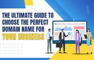Read more about the article The Ultimate Guide to Choosing the Perfect Domain Name for Your Business