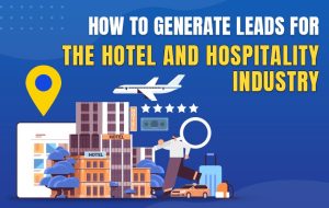 Read more about the article How to Generate Leads for the Hotel and Hospitality Industry