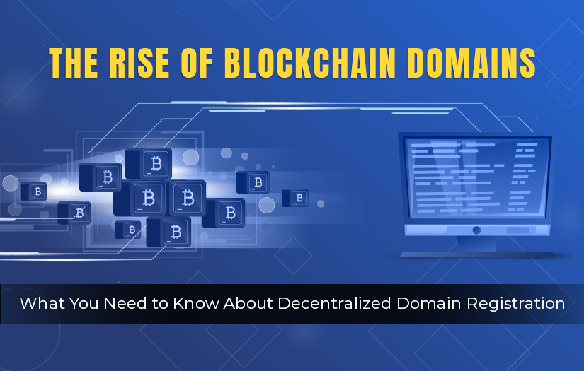 The Rise of Blockchain Domains: What You Need to Know About Decentralized Domain Registration