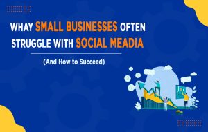 Read more about the article Why Small Businesses Often Struggle with Social Media And How to Succeed